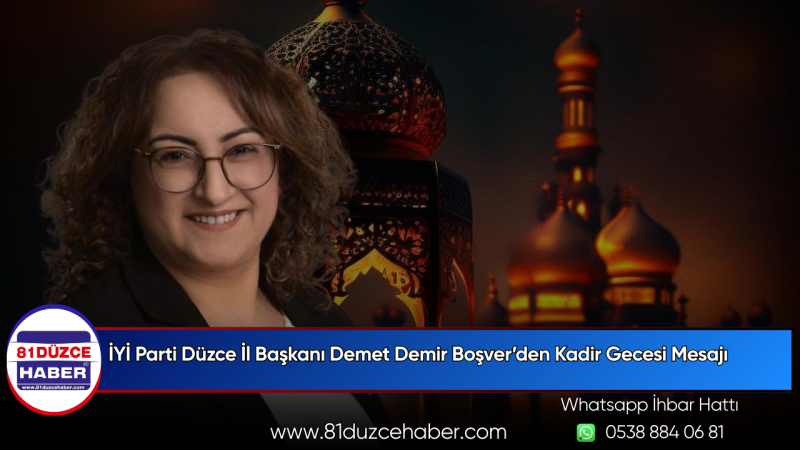 İYİ Parti Düzce İl Başkanı Demet Demir Boşver’den Kadir Gecesi Mesajı
