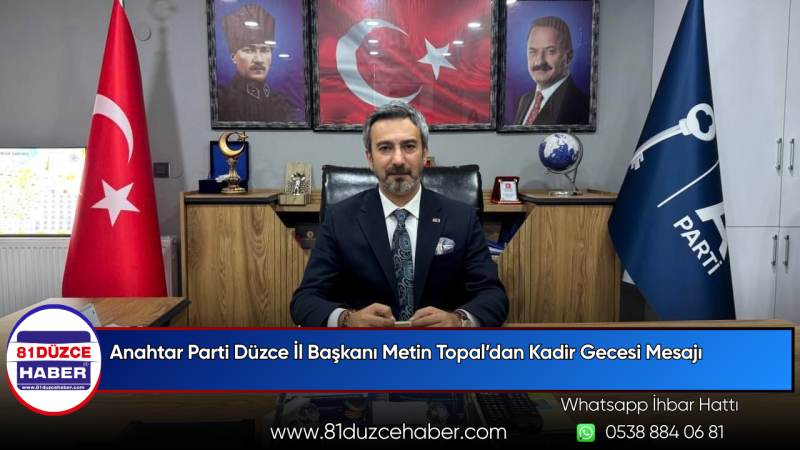 Anahtar Parti Düzce İl Başkanı Metin Topal’dan Kadir Gecesi Mesajı