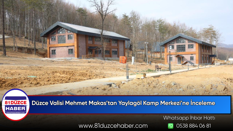 Düzce Valisi Mehmet Makas’tan Yaylagöl Kamp Merkezi’ne İnceleme