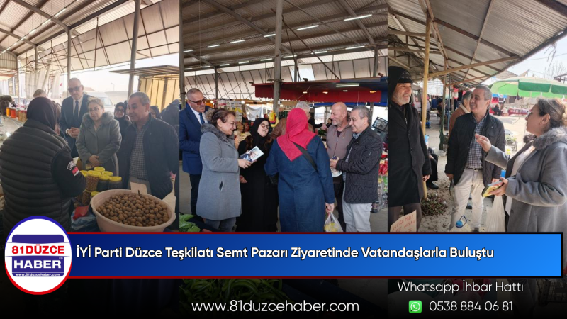 İYİ Parti Düzce Teşkilatı Semt Pazarı Ziyaretinde Vatandaşlarla Buluştu