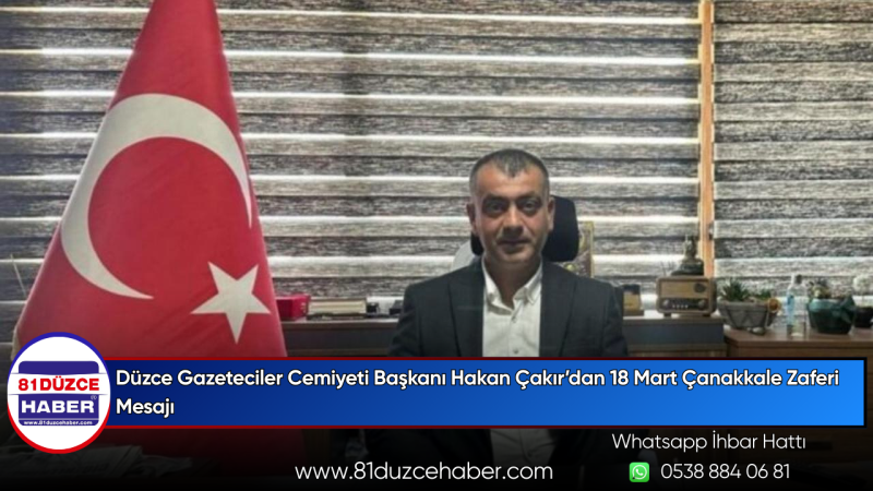 Düzce Gazeteciler Cemiyeti Başkanı Hakan Çakır’dan 18 Mart Çanakkale Zaferi Mesajı