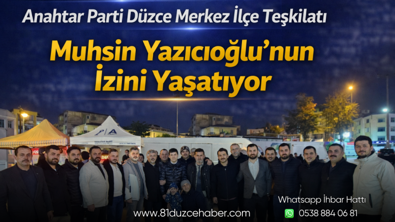 Anahtar Parti Düzce Merkez İlçe Teşkilatı, Muhsin Yazıcıoğlu’nun İzini Yaşatıyor