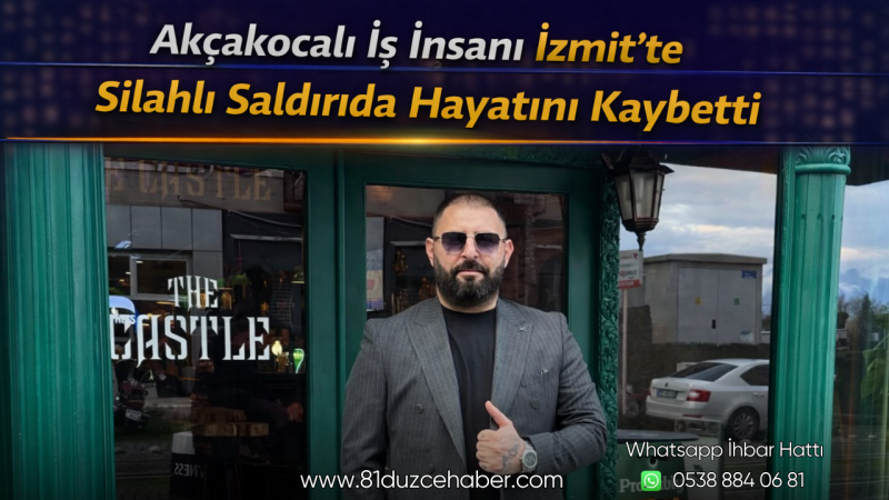 Akçakocalı İş İnsanı İzmit’te Silahlı Saldırıda Hayatını Kaybetti