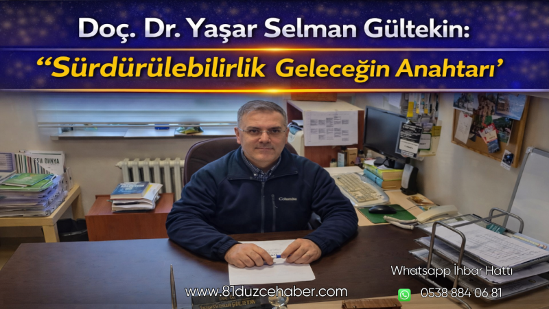 Doç. Dr. Yaşar Selman Gültekin: “Sürdürülebilirlik Geleceğin Anahtarı”