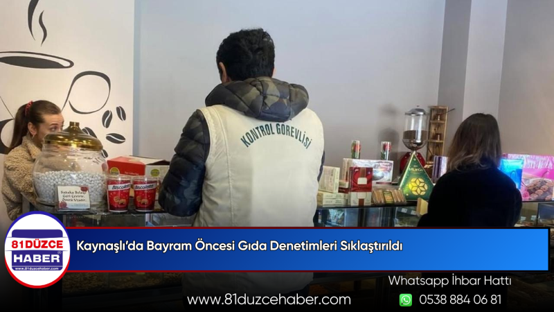 Kaynaşlı’da Bayram Öncesi Gıda Denetimleri Sıklaştırıldı
