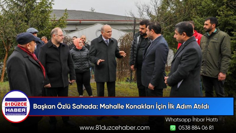 Başkan Özlü Sahada: Mahalle Konakları İçin İlk Adım Atıldı