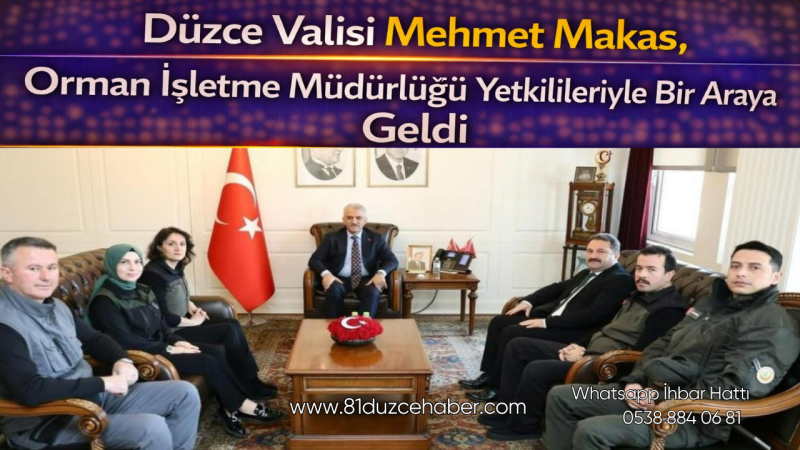 Düzce Valisi Mehmet Makas, Orman İşletme Müdürlüğü Yetkilileriyle Bir Araya Geldi