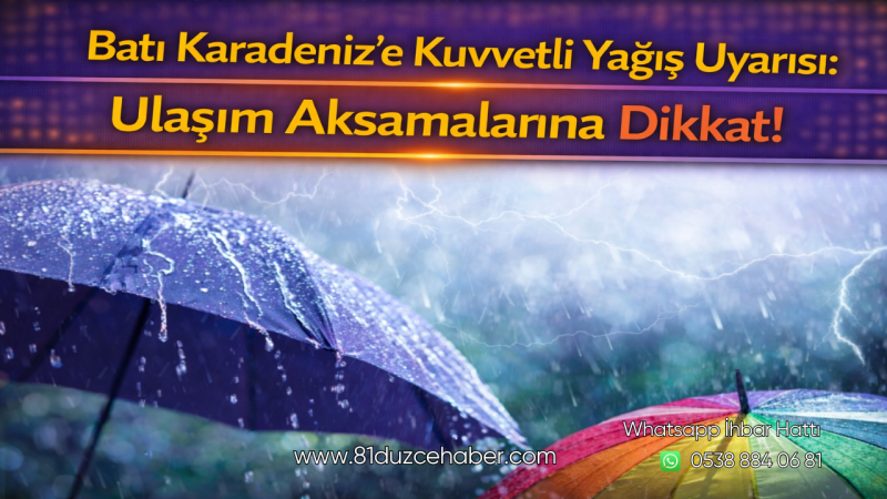 Batı Karadeniz’e Kuvvetli Yağış Uyarısı: Ulaşım Aksamalarına Dikkat!