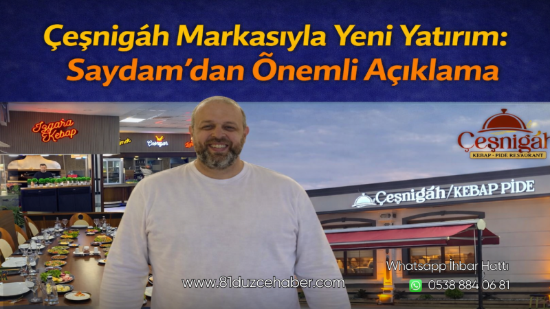 Çeşnigah Markasıyla Yeni Yatırım: Saydam’dan Önemli Açıklama