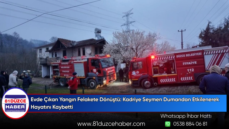 Evde Çıkan Yangın Felakete Dönüştü: Kadriye Seymen Dumandan Etkilenerek Hayatını Kaybetti