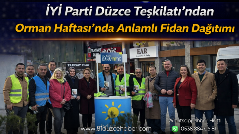 İYİ Parti Düzce Teşkilatı'ndan Orman Haftası’nda Anlamlı Fidan Dağıtımı