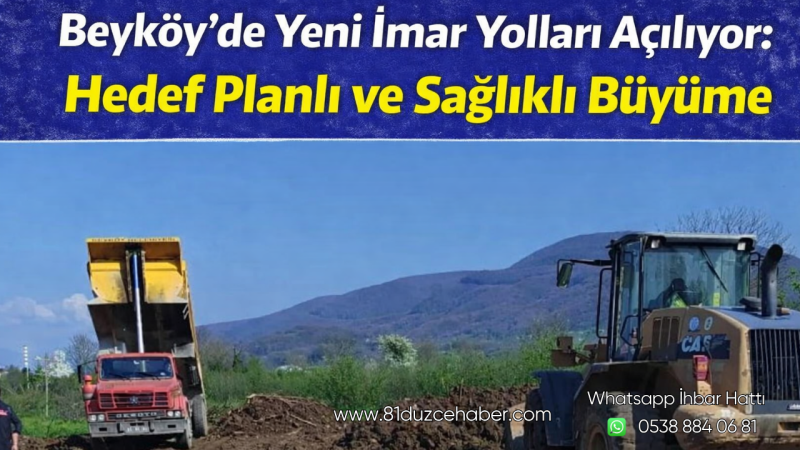 Beyköy’de Yeni İmar Yolları Açılıyor: Hedef Planlı ve Sağlıklı Büyüme