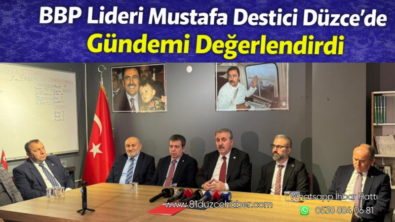 BBP Lideri Mustafa Destici Düzce’de Gündemi Değerlendirdi