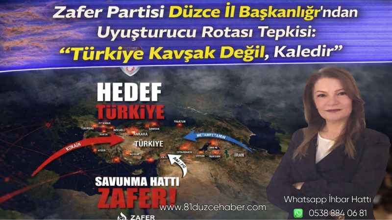 Zafer Partisi Düzce İl Başkanlığı’ndan Uyuşturucu Rotası Tepkisi: “Türkiye Kavşak Değil, Kaledir”