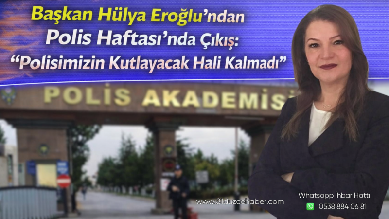 Başkan Hülya Eroğlu’ndan Polis Haftası’nda Çıkış: “Polisimizin Kutlayacak Hali Kalmadı”