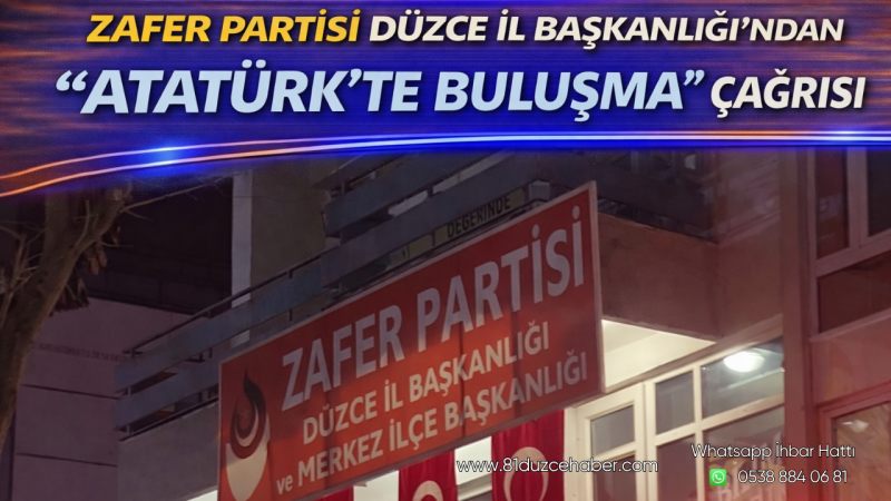 Zafer Partisi Düzce İl Başkanlığı’ndan “Atatürk’te Buluşma” Çağrısı