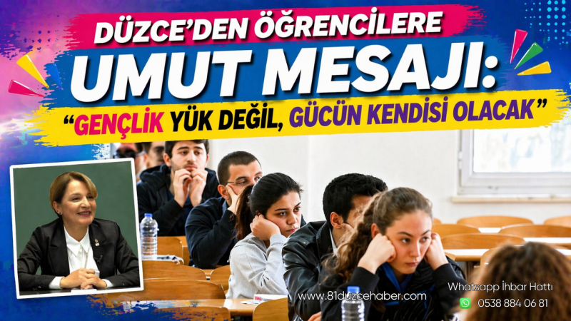 Düzce’den Öğrencilere Umut Mesajı: “Gençlik Yük Değil, Gücün Kendisi Olacak”