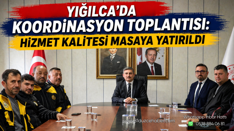 Yığılca’da Koordinasyon Toplantısı: Hizmet Kalitesi Masaya Yatırıldı