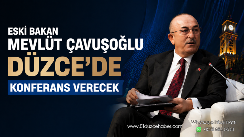 Eski Bakan Mevlüt Çavuşoğlu Düzce’de Konferans Verecek