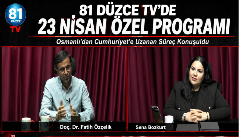 81 Düzce TV’de 23 Nisan Özel Programı: Osmanlı’dan Cumhuriyet’e Uzanan Süreç Konuşuldu