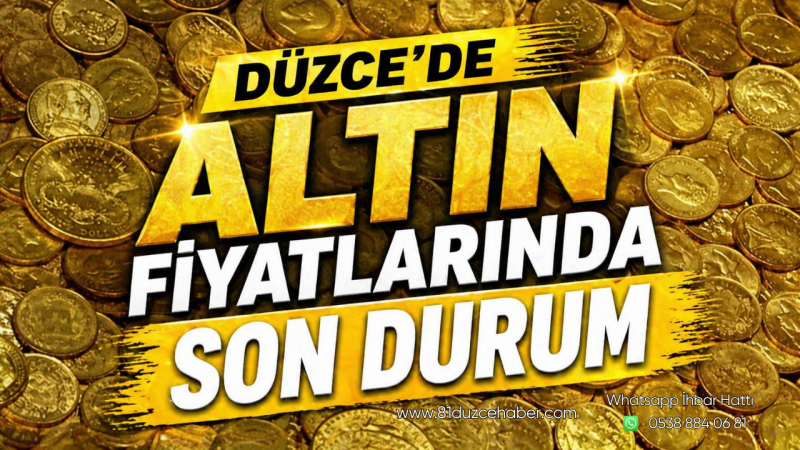 Düzce’de Altın Fiyatlarında Son Durum