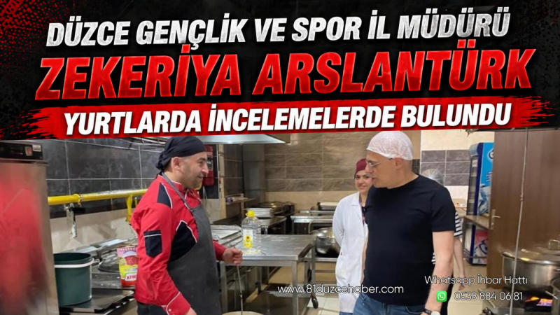 Düzce Gençlik ve Spor İl Müdürü Zekeriya Arslantürk Yurtlarda İncelemelerde Bulundu