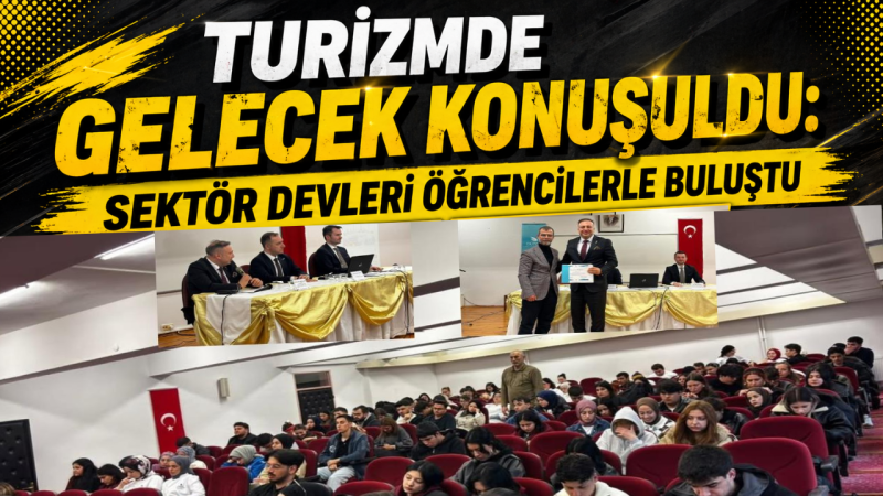 Turizmde Gelecek Konuşuldu: Sektör Devleri Öğrencilerle Buluştu