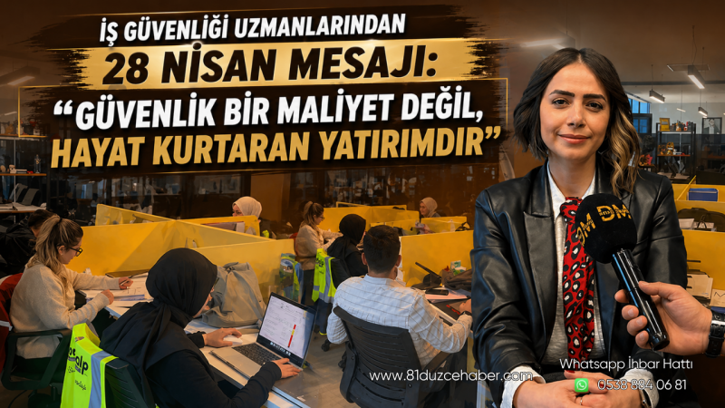 İş Güvenliği Uzmanlarından 28 Nisan Mesajı: “Güvenlik Bir Maliyet Değil, Hayat Kurtaran Yatırımdır”
