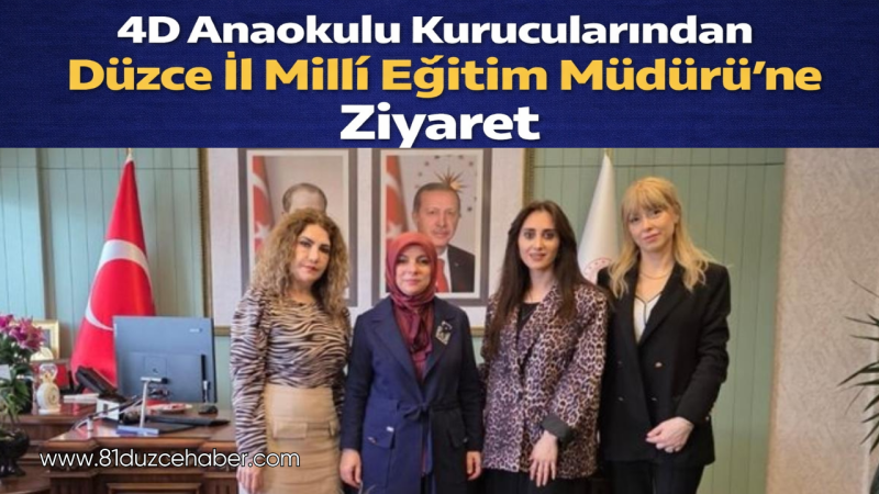 4D Anaokulu Kurucularından Düzce İl Millî Eğitim Müdürü’ne Ziyaret