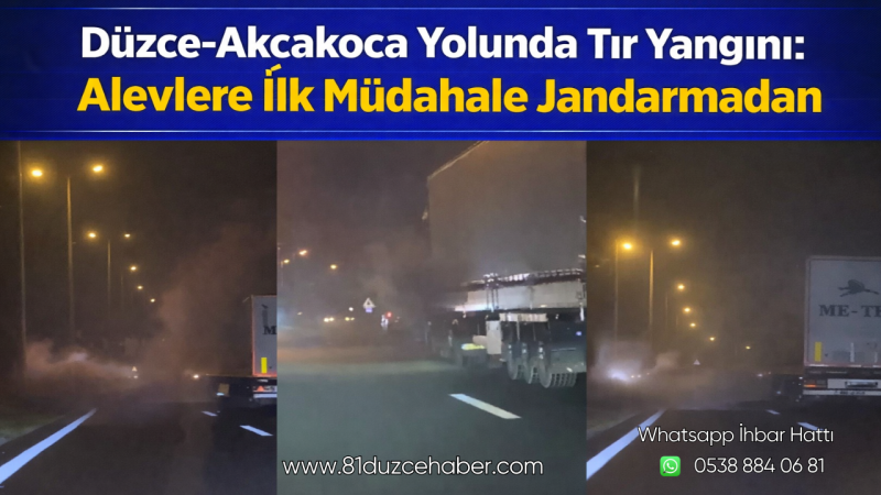 Düzce-Akçakoca Yolunda Tır Yangını: Alevlere İlk Müdahale Jandarmadan