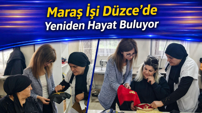 Maraş İşi Düzce’de Yeniden Hayat Buluyor