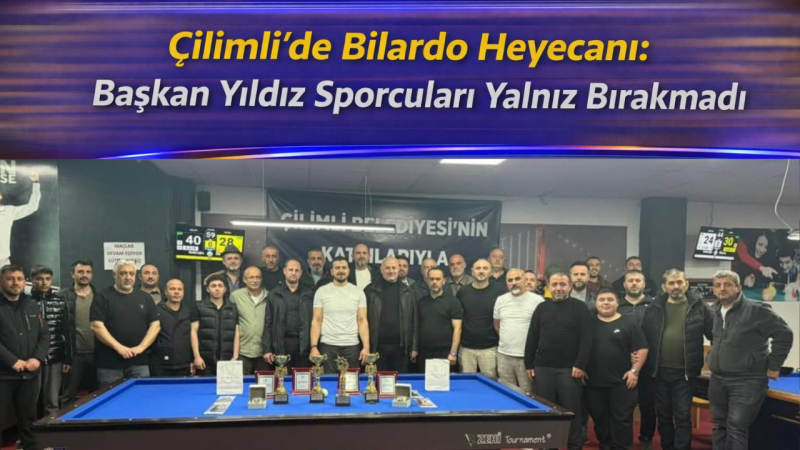 Çilimli’de Bilardo Heyecanı: Başkan Yıldız Sporcuları Yalnız Bırakmadı