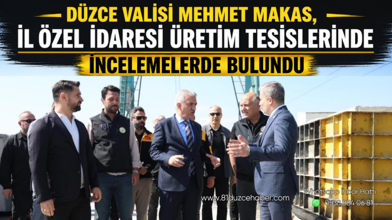 Düzce Valisi Mehmet Makas, İl Özel İdaresi Üretim Tesislerinde İncelemelerde Bulundu