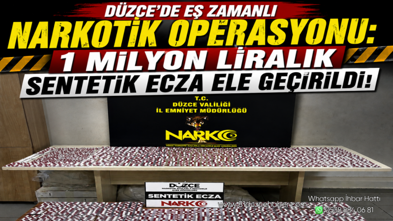 Düzce’de Eş Zamanlı Narkotik Operasyonu: 1 Milyon Liralık Sentetik Ecza Ele Geçirildi