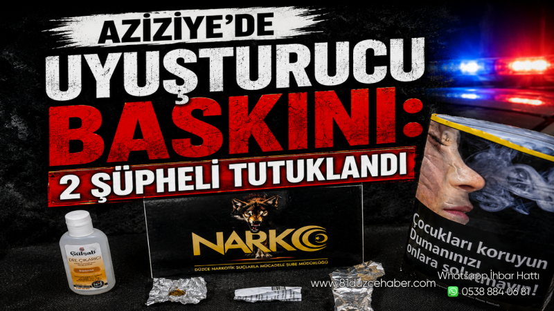 Aziziye’de Uyuşturucu Baskını: 2 Şüpheli Tutuklandı
