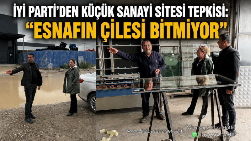 İYİ Parti’den Küçük Sanayi Sitesi Tepkisi: “Esnafın Çilesi Bitmiyor”