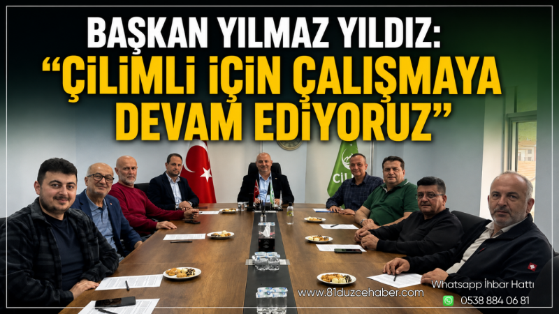Başkan Yılmaz Yıldız: “Çilimli İçin Çalışmaya Devam Ediyoruz”