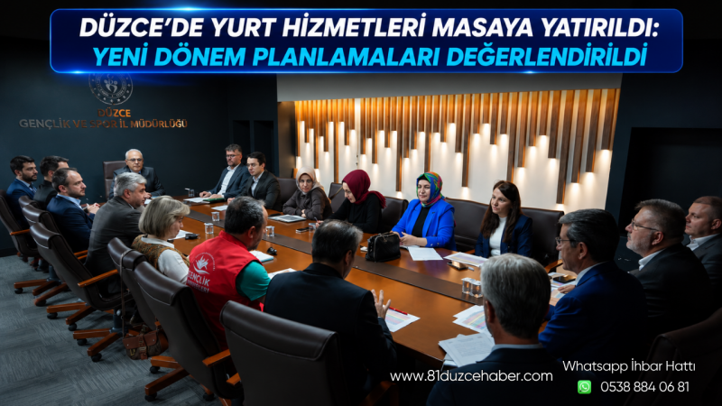 Düzce’de Yurt Hizmetleri Masaya Yatırıldı: Yeni Dönem Planlamaları Değerlendirildi