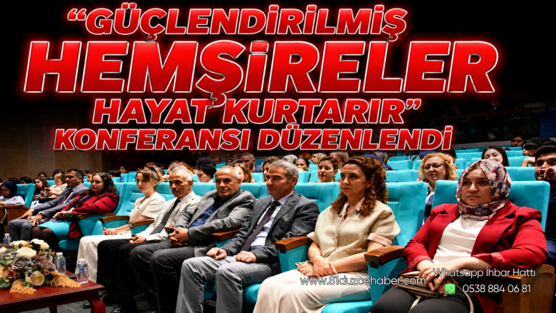 “Güçlendirilmiş Hemşireler Hayat Kurtarır” Konferansı Düzenlendi