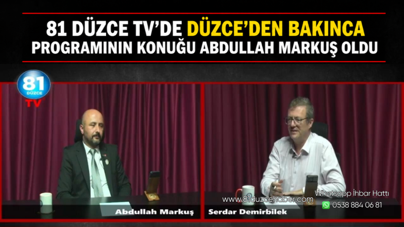 81 Düzce TV’de Düzce’den Bakınca Programının Konuğu Abdullah Markuş Oldu