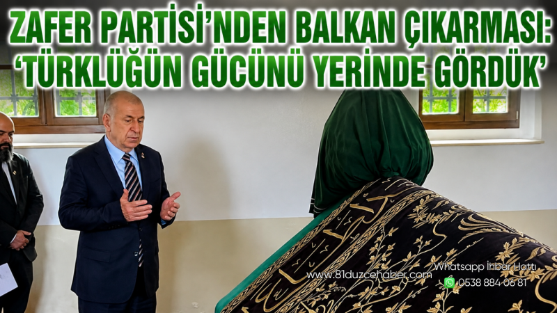 Zafer Partisi’nden Balkan Çıkarması: ‘Türklüğün Gücünü Yerinde Gördük’