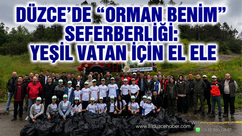 Düzce’de “Orman Benim” Seferberliği: Yeşil Vatan İçin El Ele