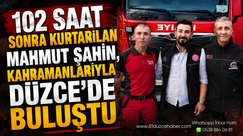 102 Saat Sonra Kurtarılan Mahmut Şahin, Kahramanlarıyla Düzce’de Buluştu