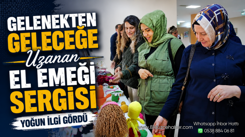 Gelenekten Geleceğe Uzanan El Emeği Sergisi Yoğun İlgi Gördü
