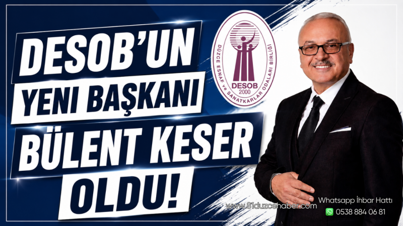 DESOB’un Yeni Başkanı Bülent Keser Oldu