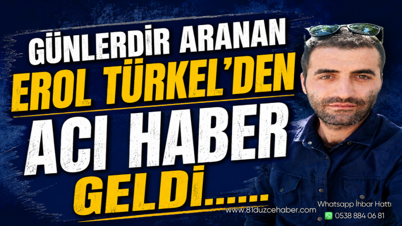 Günlerdir Aranan Erol Türkel’den Acı Haber Geldi