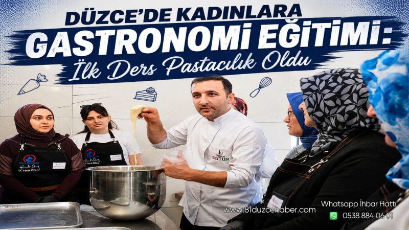 Düzce’de Kadınlara Gastronomi Eğitimi: İlk Ders Pastacılık Oldu