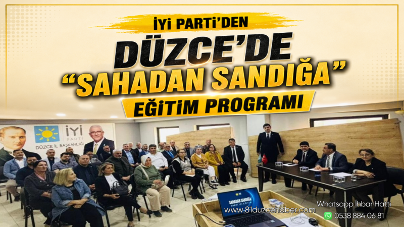 İYİ Parti’den Düzce’de “Sahadan Sandığa” Eğitim Programı