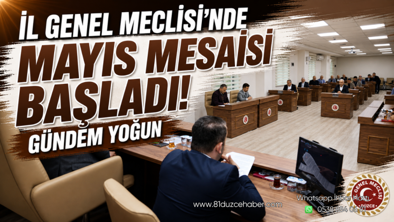 İl Genel Meclisi’nde Mayıs Mesaisi Başladı: Gündem Yoğun