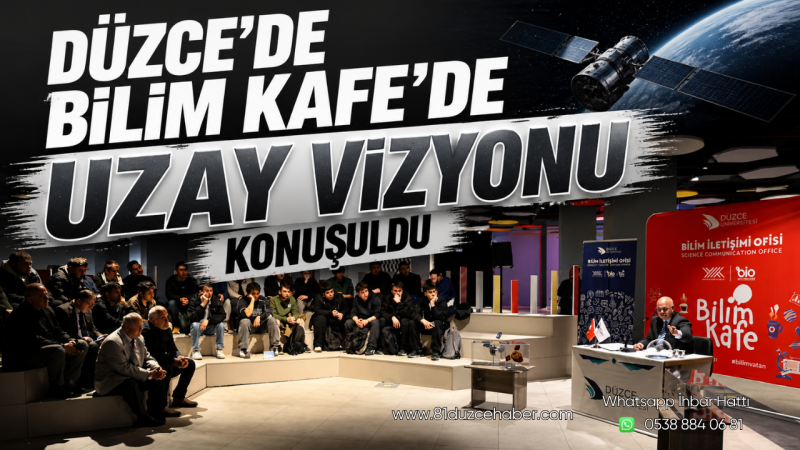 Düzce’de Bilim Kafe’de Uzay Vizyonu Konuşuldu
